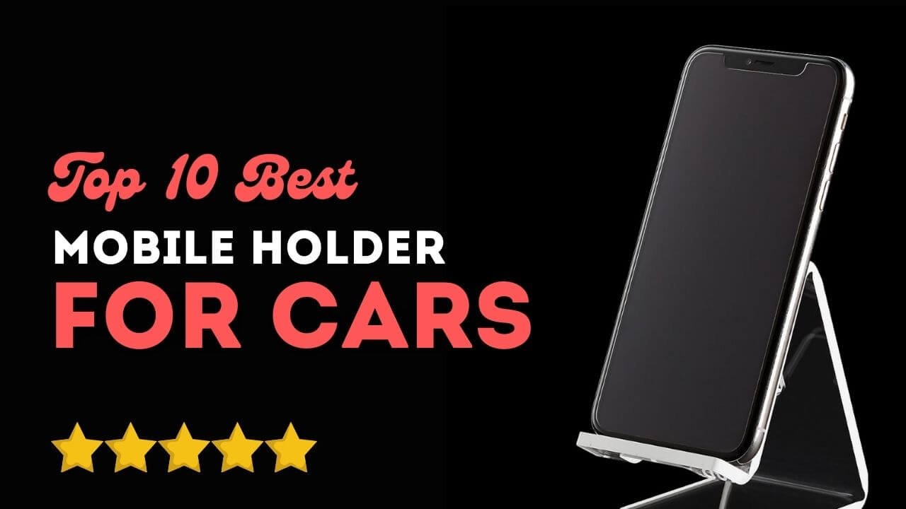 Top 10 Best mobile holder for car